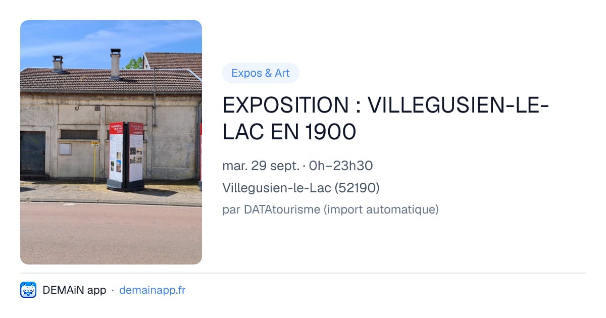 EXPOSITION : VILLEGUSIEN-LE-LAC EN 1900 — Villegusien-le-Lac