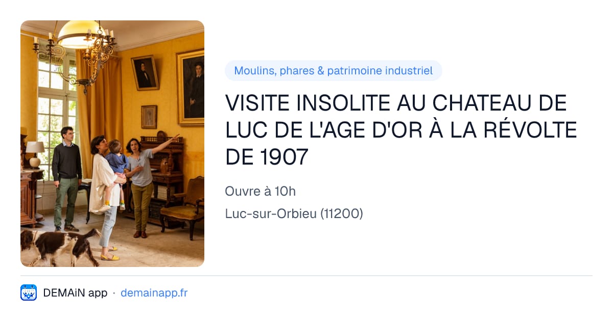 VISITE INSOLITE AU CHATEAU DE LUC DE L'AGE D'OR À LA RÉVOLTE DE 1907 — Luc-sur-Orbieu