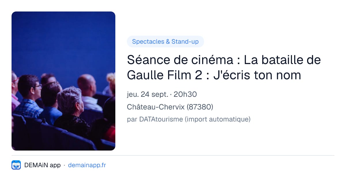 Séance de cinéma : La bataille de Gaulle Film 2 : J'écris ton nom — Château-Chervix