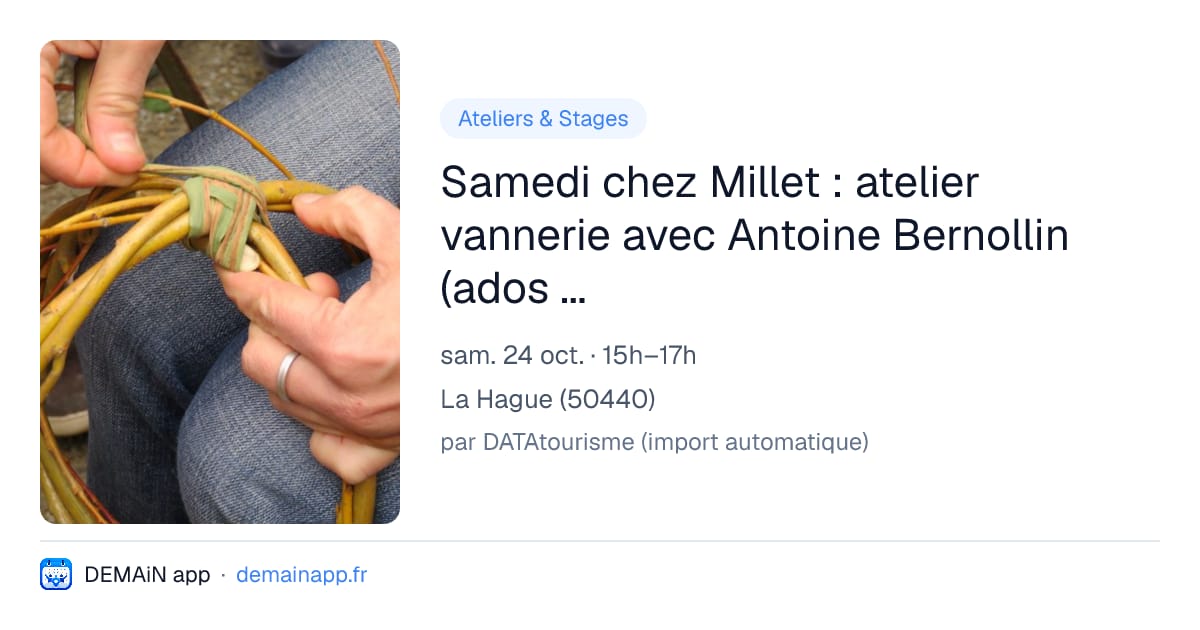 Samedi chez Millet : atelier vannerie avec Antoine Bernollin (ados et adultes) — La Hague