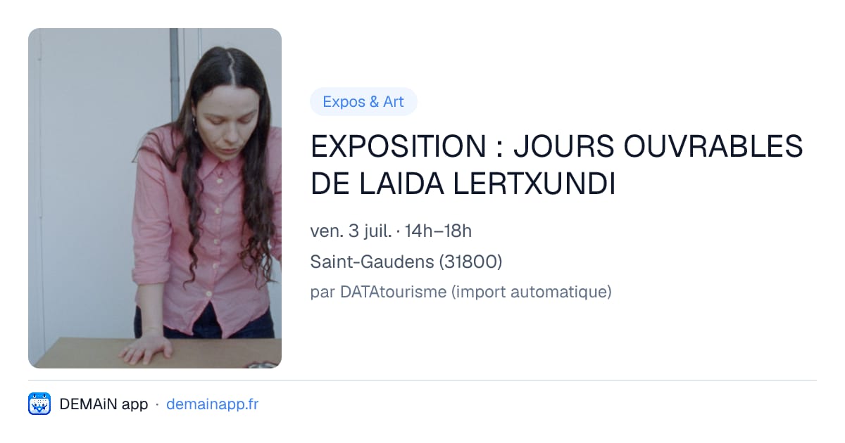 EXPOSITION : JOURS OUVRABLES DE LAIDA LERTXUNDI — Saint-Gaudens