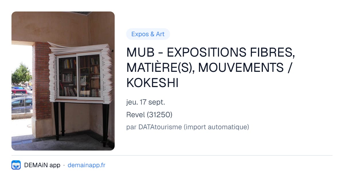 MUB - EXPOSITIONS FIBRES, MATIÈRE(S), MOUVEMENTS / KOKESHI — Revel