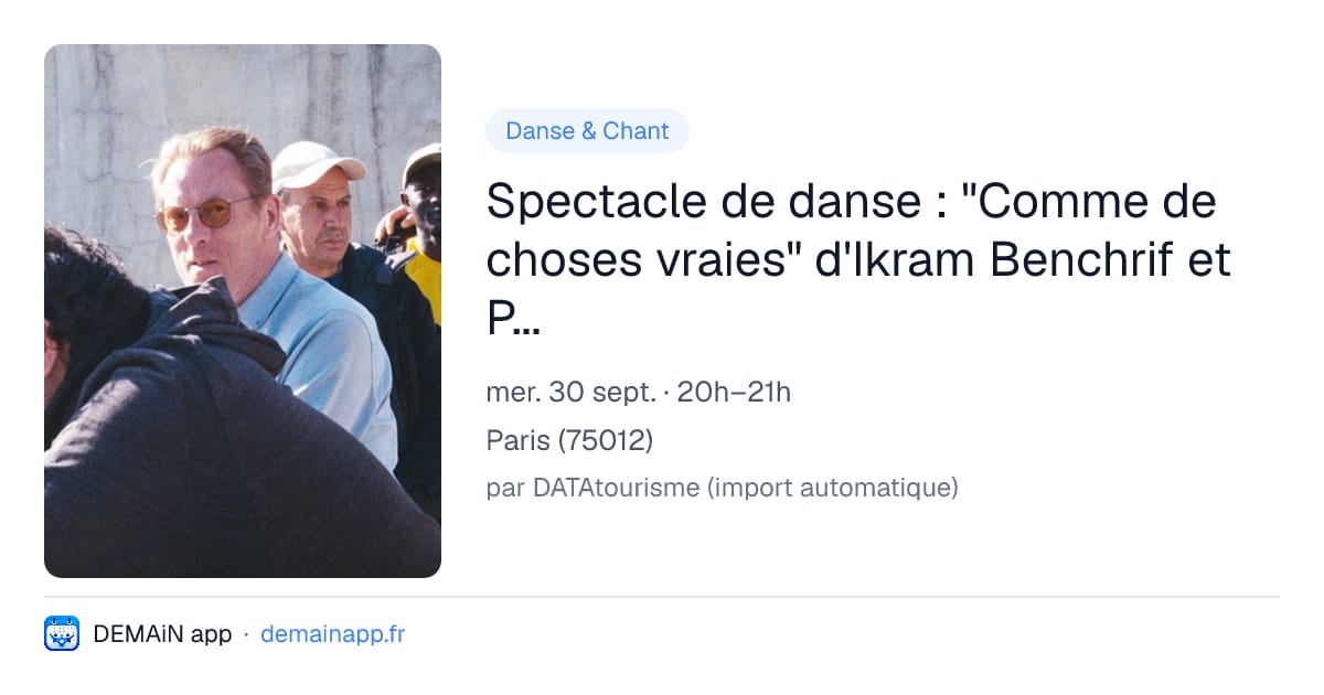 Spectacle de danse : "Comme de choses vraies" d'Ikram Benchrif et Paul Girard — Paris