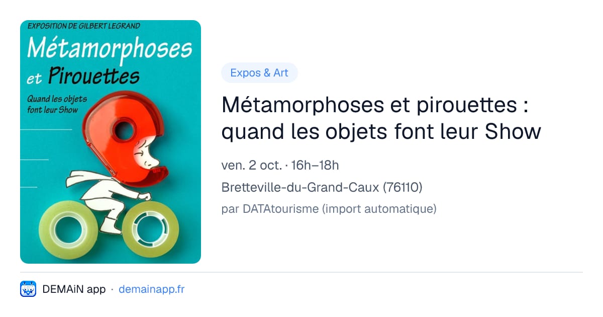 Métamorphoses et pirouettes : quand les objets font leur Show — Bretteville-du-Grand-Caux