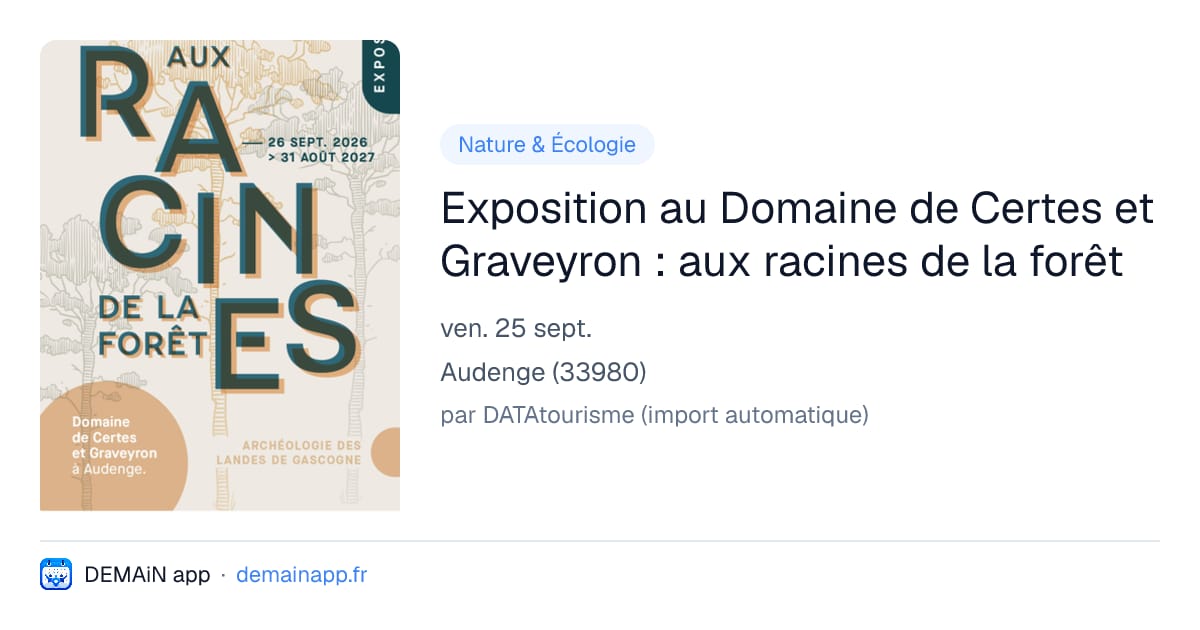 Exposition au Domaine de Certes et Graveyron : aux racines de la forêt — Audenge