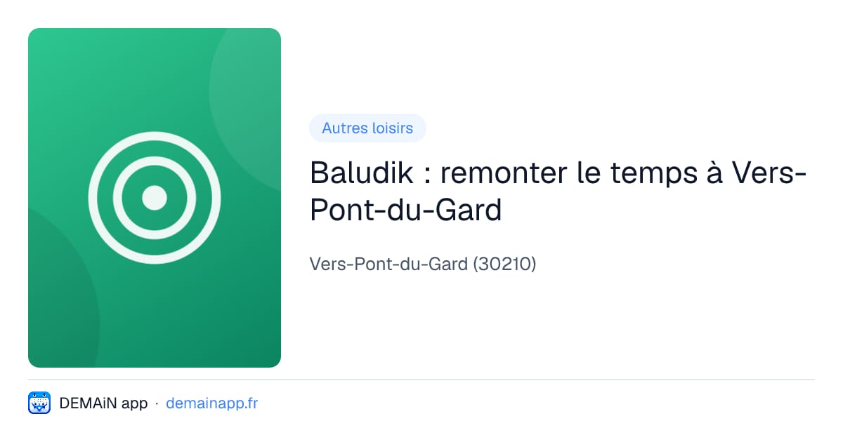 Baludik : remonter le temps à Vers-Pont-du-Gard — Vers-Pont-du-Gard