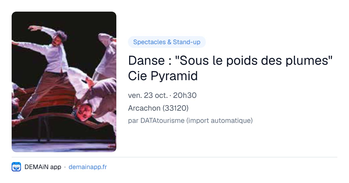 Danse : "Sous le poids des plumes" Cie Pyramid — Arcachon