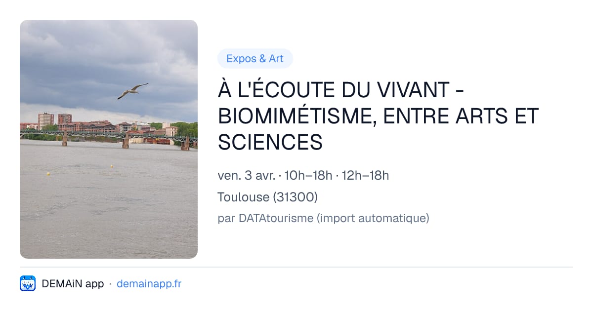 À L'ÉCOUTE DU VIVANT - BIOMIMÉTISME, ENTRE ARTS ET SCIENCES — Toulouse