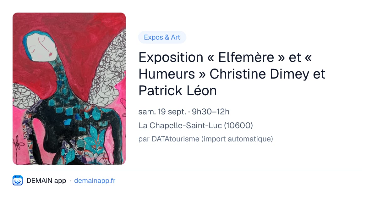Exposition « Elfemère » et « Humeurs » Christine Dimey et Patrick Léon — La Chapelle-Saint-Luc