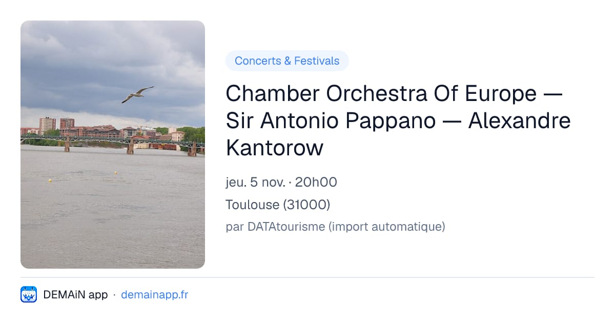 Chamber Orchestra Of Europe — Sir Antonio Pappano — Alexandre Kantorow — Toulouse