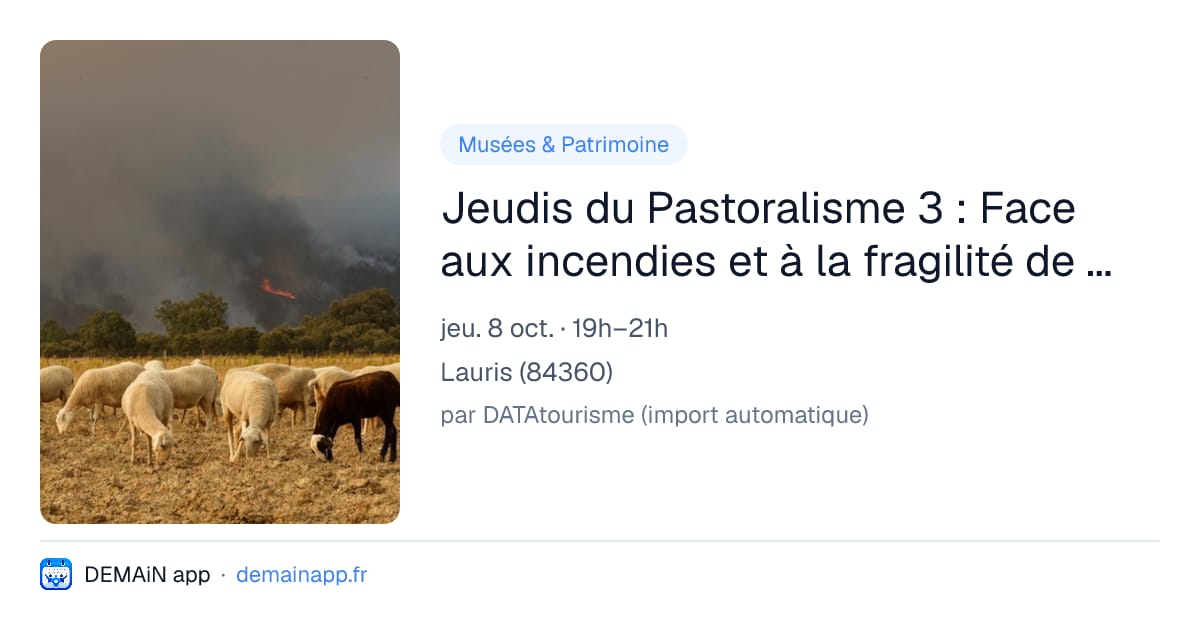 Jeudis du Pastoralisme 3 : Face aux incendies et à la fragilité de notre espace méditerranéen, quelle place pour le pastoralisme ? — Lauris