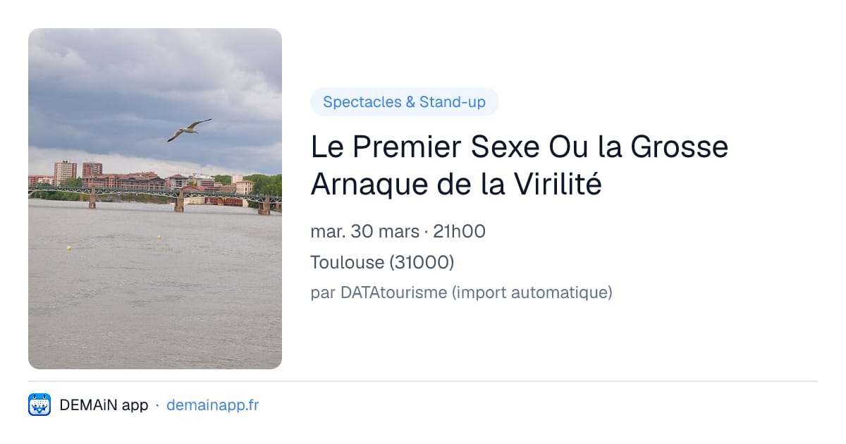 Le Premier Sexe Ou la Grosse Arnaque de la Virilité — Toulouse