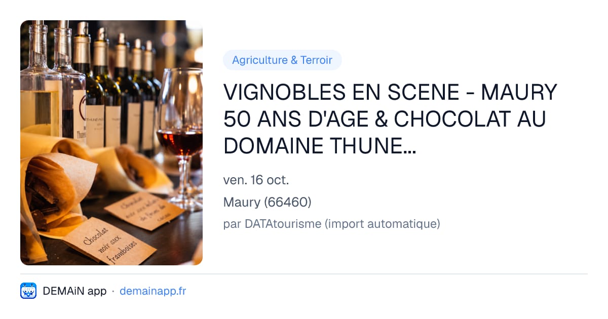 VIGNOBLES EN SCENE - MAURY 50 ANS D'AGE & CHOCOLAT AU DOMAINE THUNEVIN CALVET — Maury
