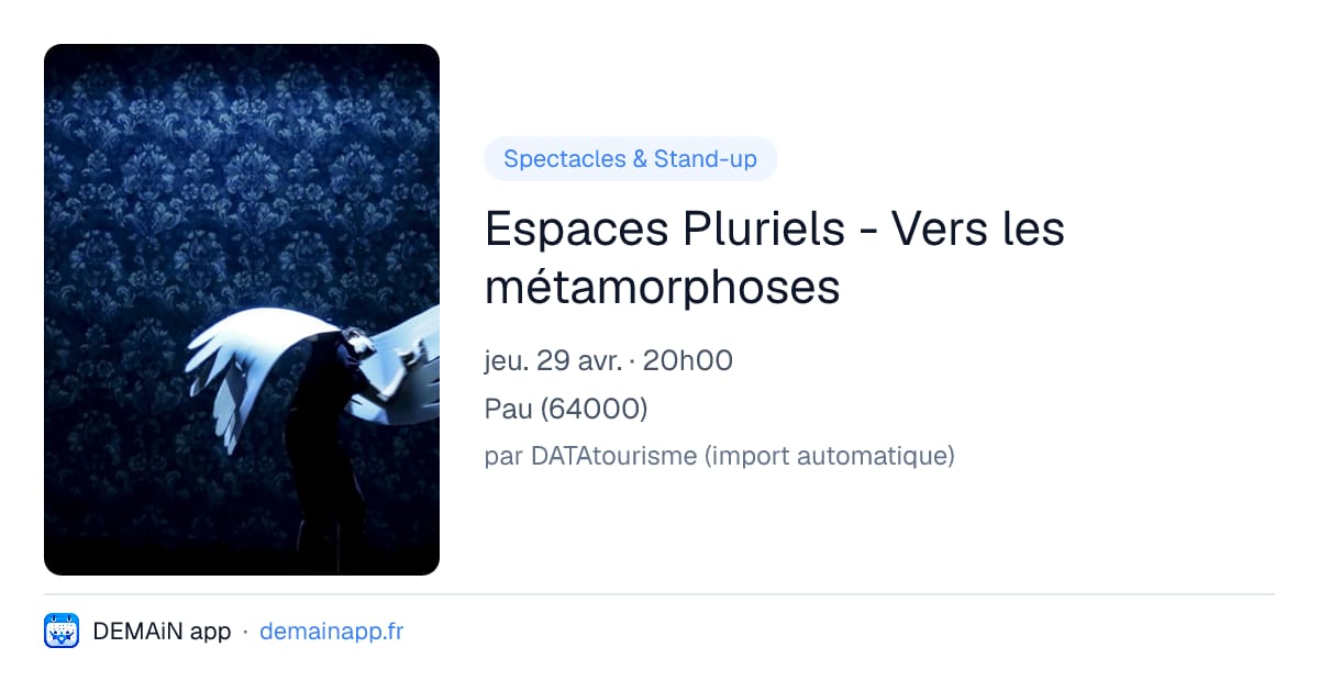 Espaces Pluriels - Vers les métamorphoses — Pau