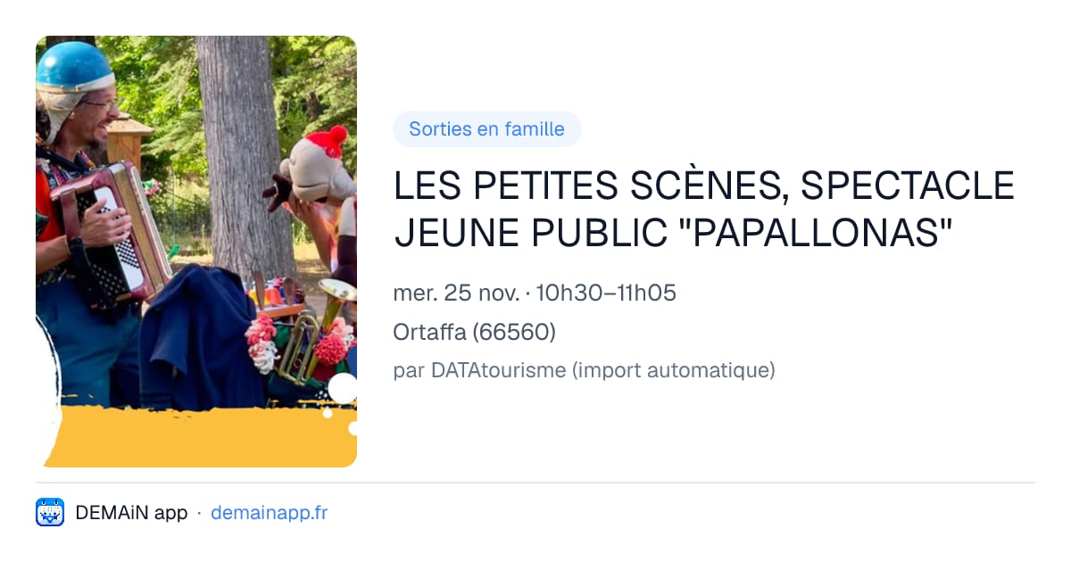 LES PETITES SCÈNES, SPECTACLE JEUNE PUBLIC "PAPALLONAS" — Ortaffa