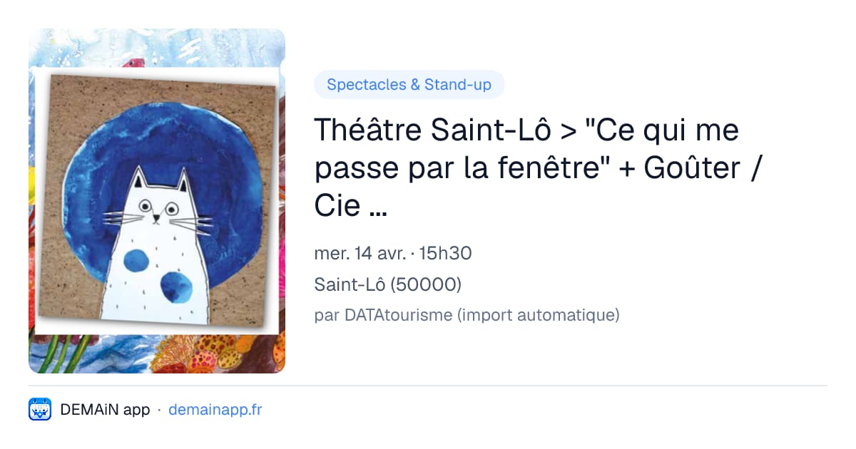 Théâtre Saint-Lô > "Ce qui me passe par la fenêtre" + Goûter / Cie À demain mon amour — Saint-Lô