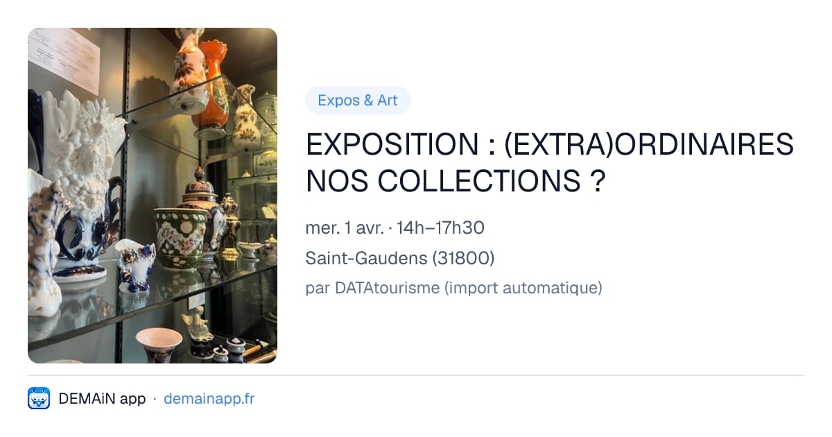 EXPOSITION : (EXTRA)ORDINAIRES NOS COLLECTIONS ? — Saint-Gaudens