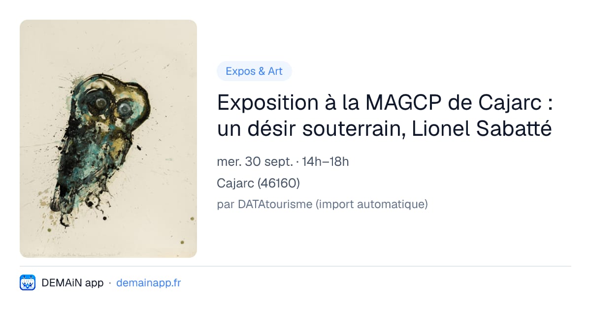 Exposition à la MAGCP de Cajarc : un désir souterrain, Lionel Sabatté — Cajarc