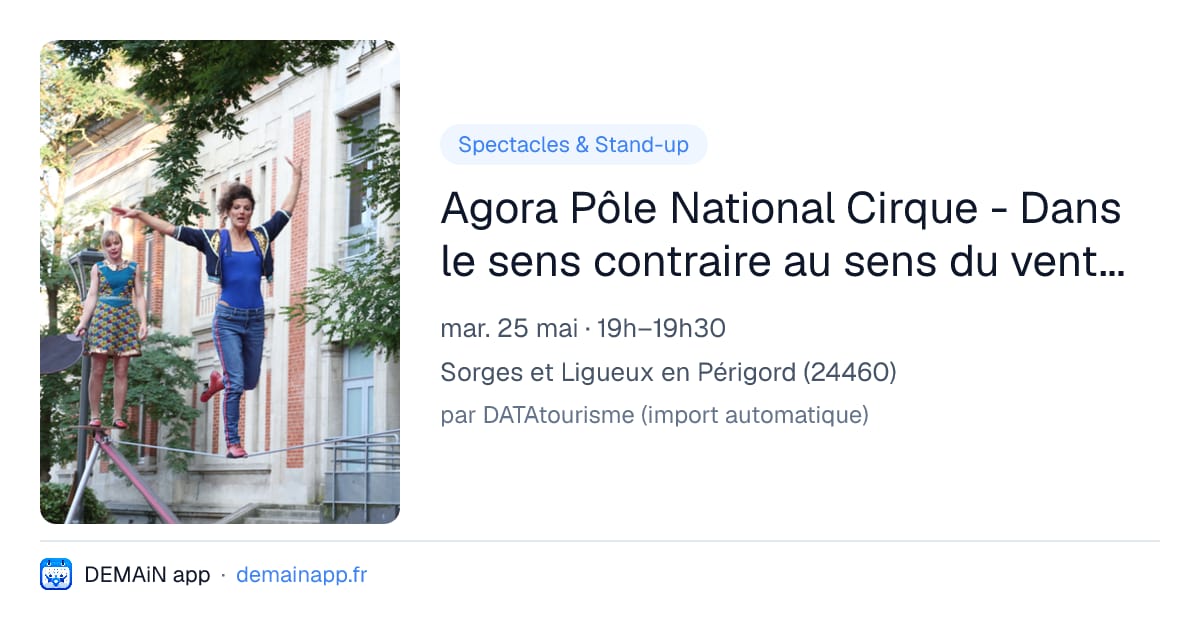 Agora Pôle National Cirque - Dans le sens contraire au sens du vent / Collectif Porte 27 - Marion Collé & Sylvain Levey — Sorges et Ligueux en Périgord