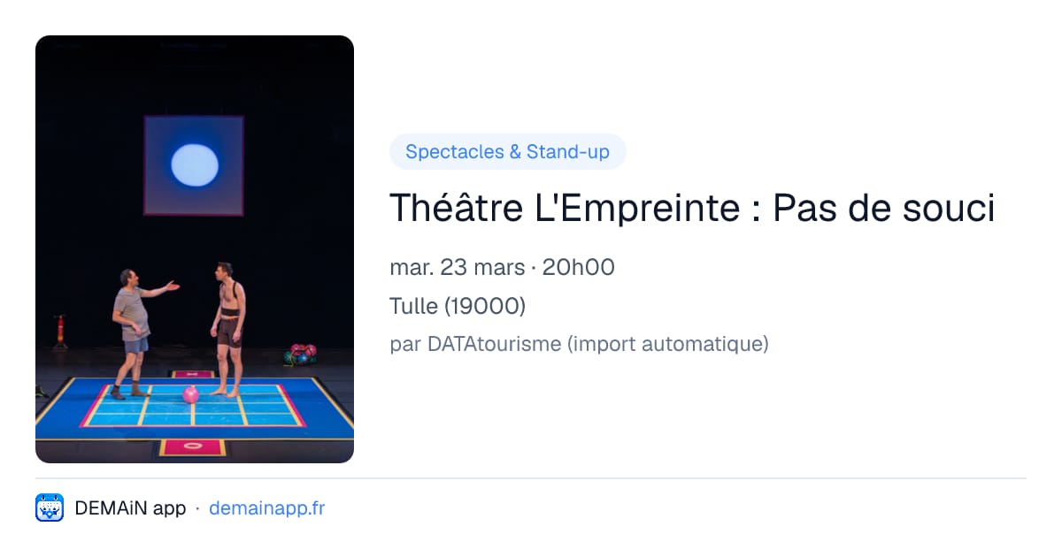 Théâtre L'Empreinte : Pas de souci — Tulle