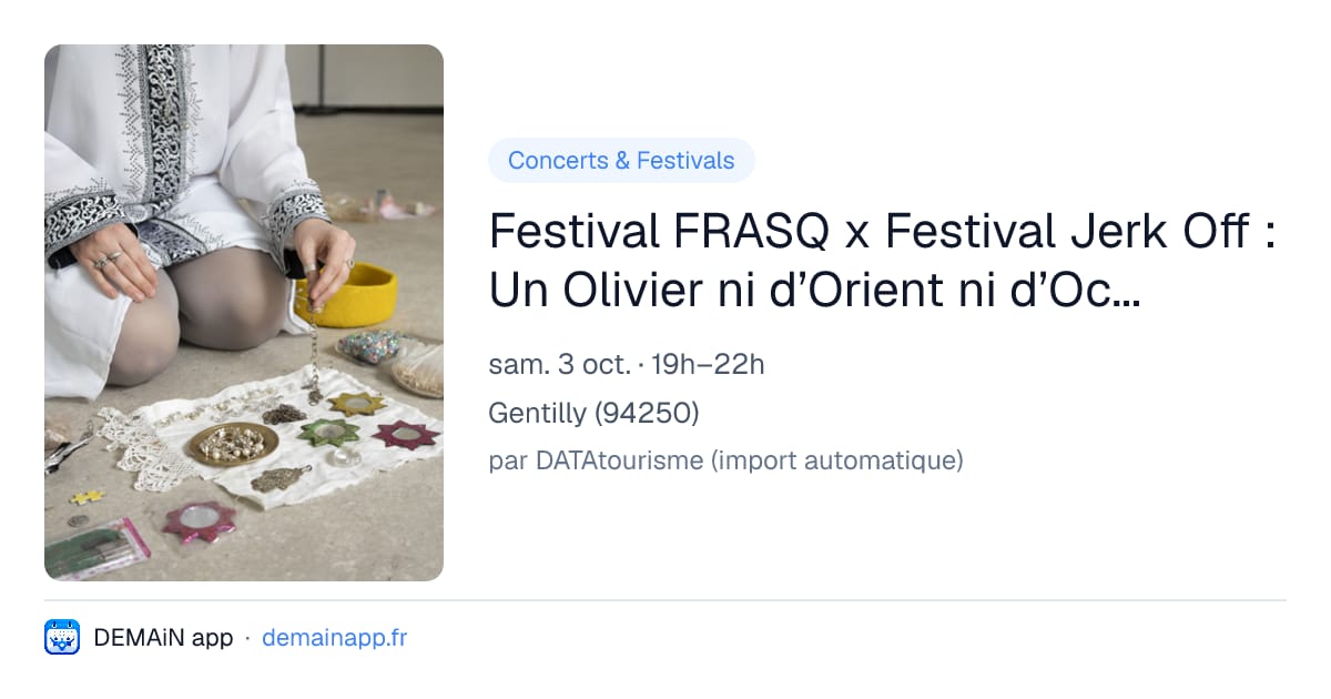 Festival FRASQ x Festival Jerk Off : Un Olivier ni d’Orient ni d’Occident — Gentilly