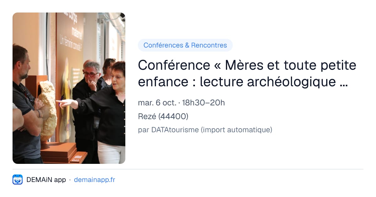 Conférence « Mères et toute petite enfance : lecture archéologique d'un impensé durable » par Valérie Delattre (Inrap) — Rezé