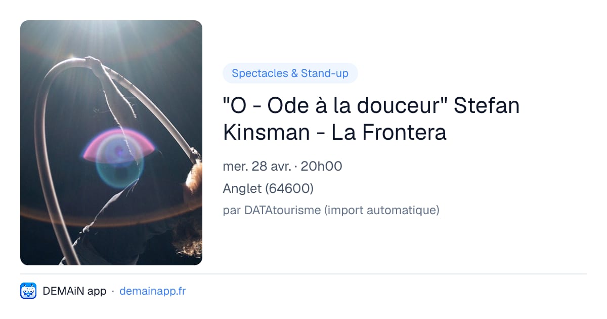 "O - Ode à la douceur" Stefan Kinsman - La Frontera — Anglet