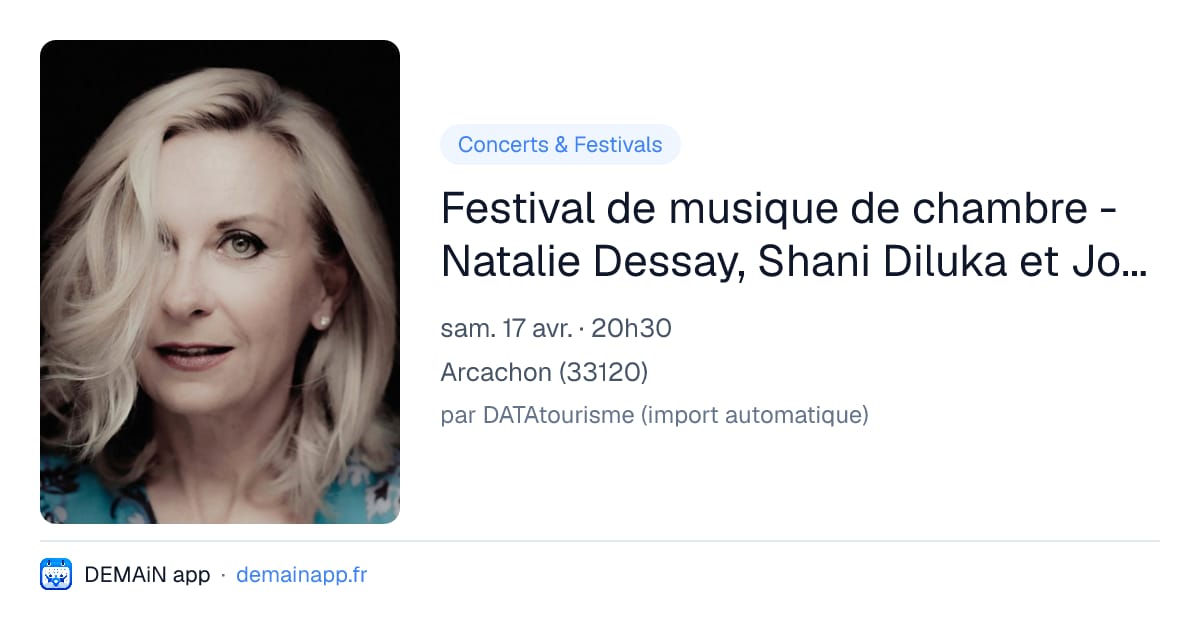 Festival de musique de chambre - Natalie Dessay, Shani Diluka et Johnny Rasse — Arcachon