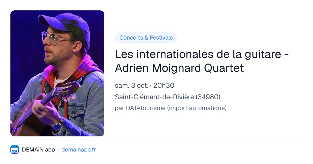 Les internationales de la guitare - Adrien Moignard Quartet — Saint-Clément-de-Rivière