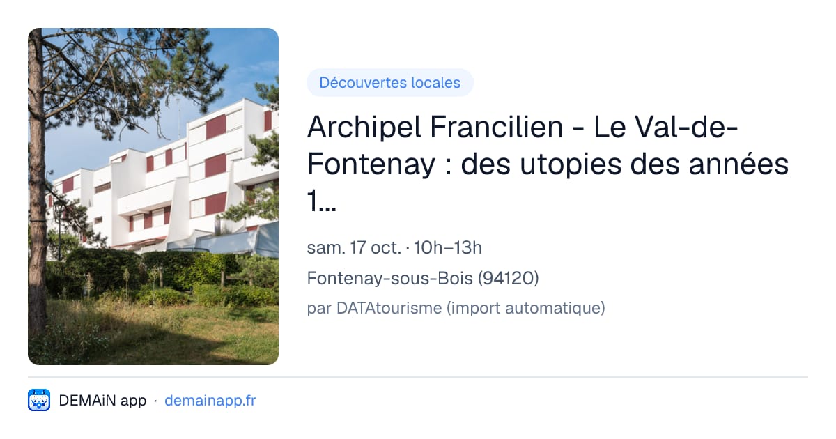 Archipel Francilien - Le Val-de-Fontenay : des utopies des années 1970 aux nouveaux défis de la ville durable (2 créneaux) — Fontenay-sous-Bois