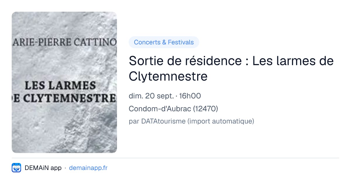 Sortie de résidence : Les larmes de Clytemnestre — Condom-d'Aubrac