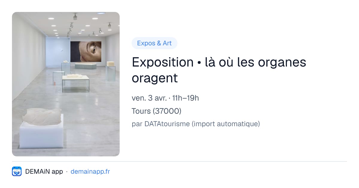 Exposition • là où les organes oragent — Tours