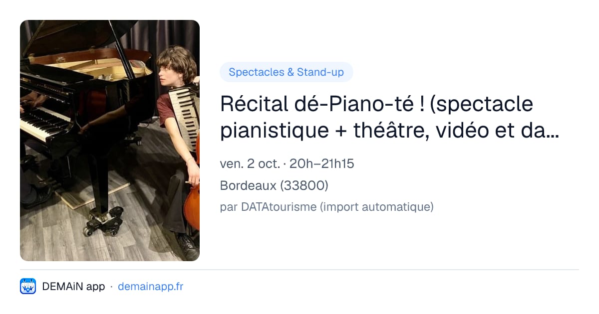 Récital dé-Piano-té ! (spectacle pianistique + théâtre, vidéo et danse) — Bordeaux