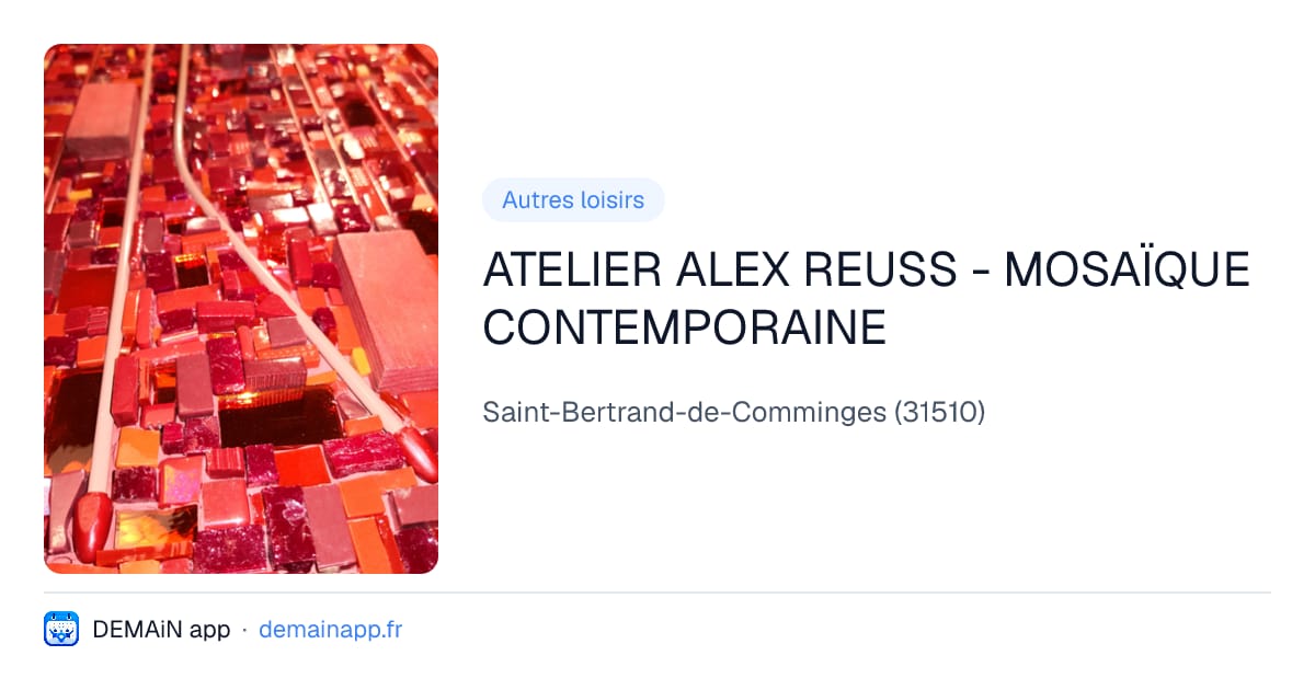 ATELIER ALEX REUSS - MOSAÏQUE CONTEMPORAINE — Saint-Bertrand-de-Comminges