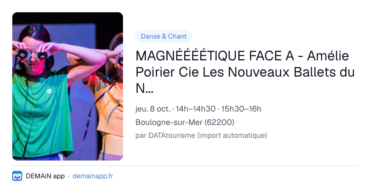 MAGNÉÉÉÉTIQUE FACE A - Amélie Poirier Cie Les Nouveaux Ballets du Nord-Pas de Calais — Boulogne-sur-Mer