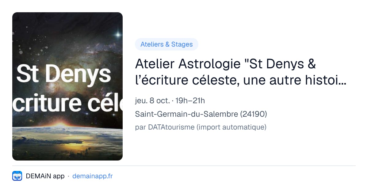 Atelier Astrologie "St Denys & l’écriture céleste, une autre histoire de l’Astrologie" — Saint-Germain-du-Salembre
