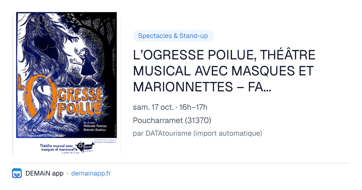 L’OGRESSE POILUE, THÉÂTRE MUSICAL AVEC MASQUES ET MARIONNETTES – FAMILIAL — Poucharramet