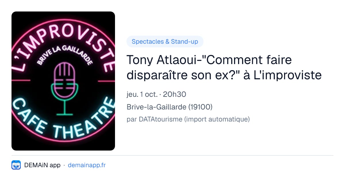Tony Atlaoui-"Comment faire disparaître son ex?" à L'improviste — Brive-la-Gaillarde