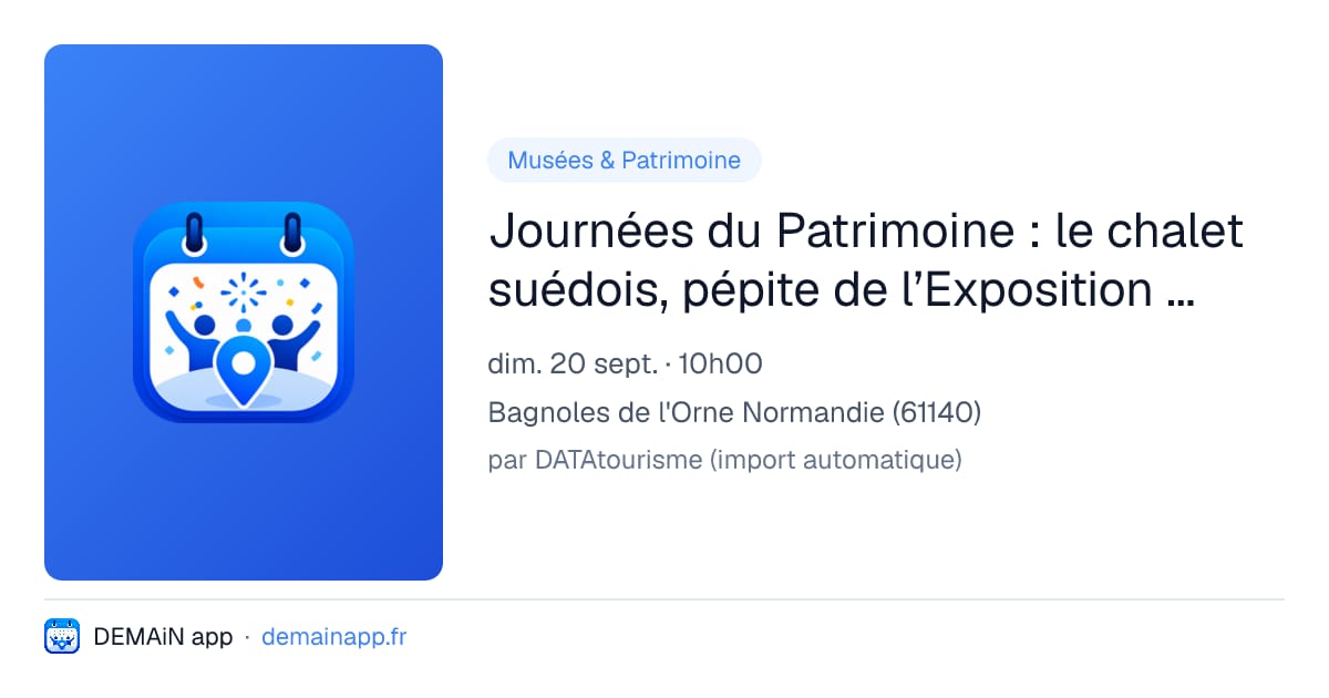 Journées du Patrimoine : le chalet suédois, pépite de l’Exposition universelle de 1889 — Bagnoles de l'Orne Normandie