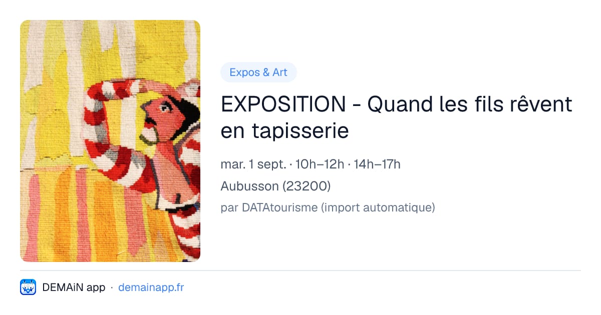 EXPOSITION - Quand les fils rêvent en tapisserie — Aubusson