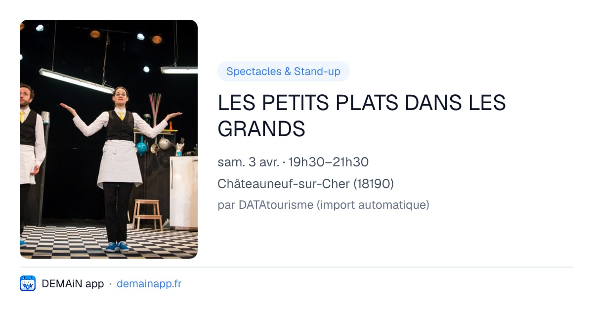 LES PETITS PLATS DANS LES GRANDS — Châteauneuf-sur-Cher