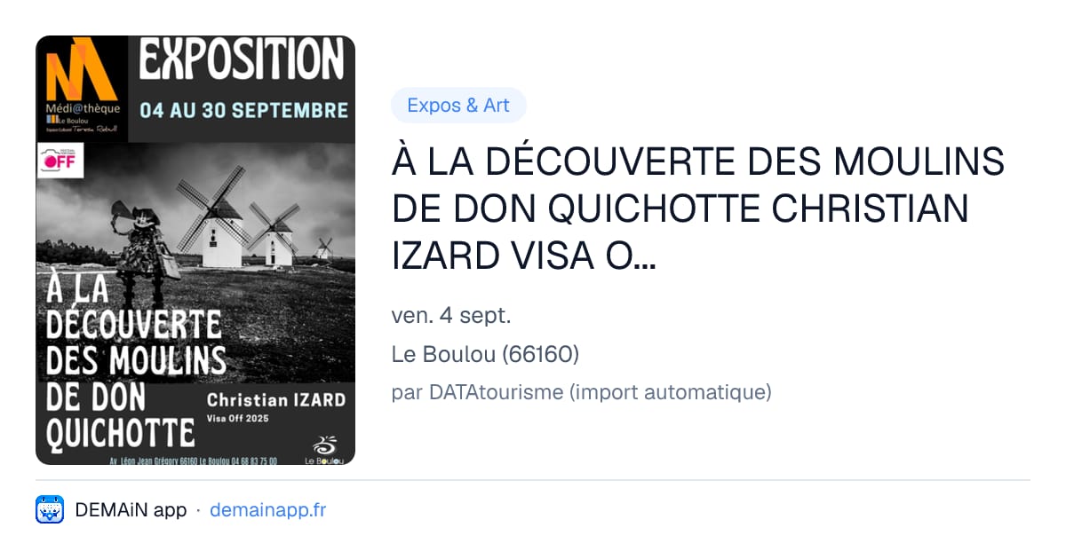 À LA DÉCOUVERTE DES MOULINS DE DON QUICHOTTE CHRISTIAN IZARD VISA OFF 2025 — Le Boulou