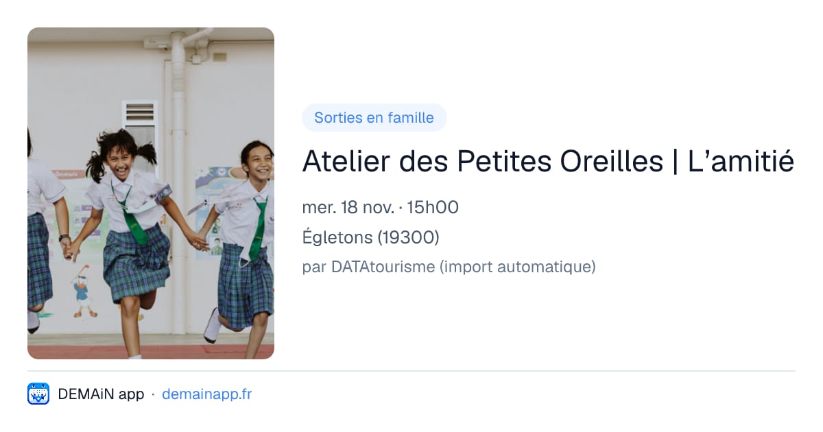 Atelier des Petites Oreilles | L’amitié — Égletons