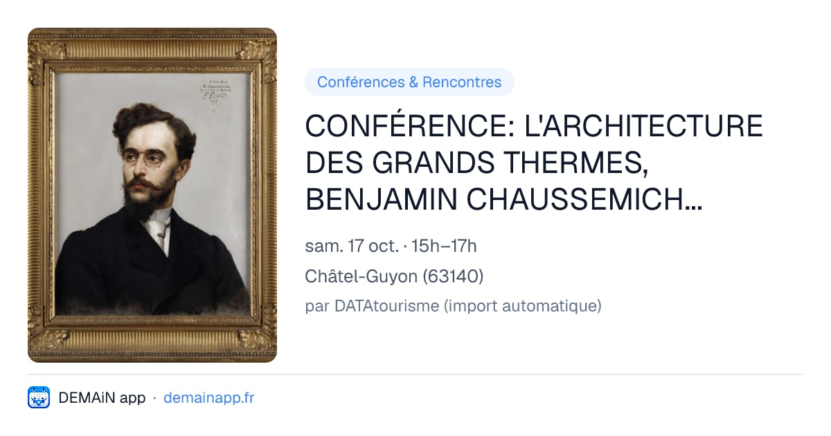 CONFÉRENCE: L'ARCHITECTURE DES GRANDS THERMES, BENJAMIN CHAUSSEMICHE (1864-1945) — Châtel-Guyon