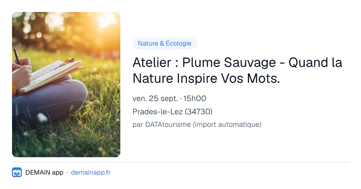 Atelier : Plume Sauvage - Quand la Nature Inspire Vos Mots. — Prades-le-Lez