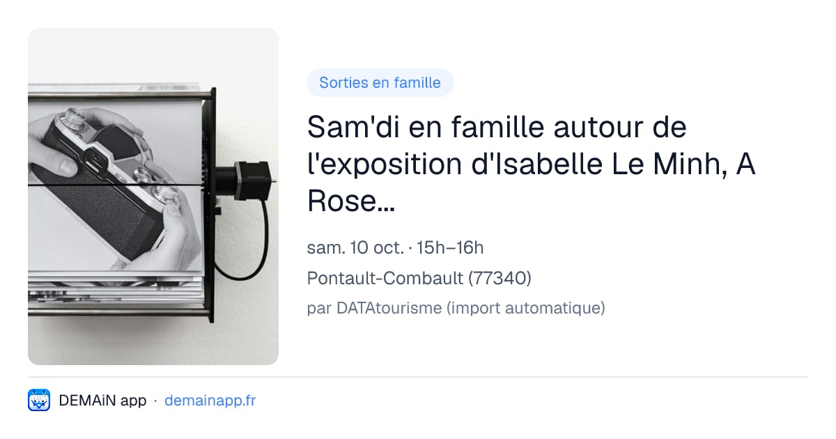 Sam'di en famille autour de l'exposition d'Isabelle Le Minh, A Rose is a Rose is the Last Rose of Summer — Pontault-Combault