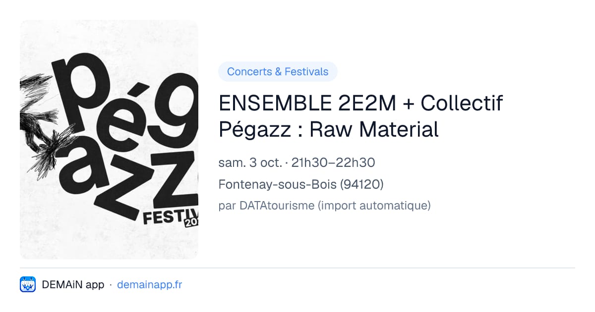 ENSEMBLE 2E2M + Collectif Pégazz : Raw Material — Fontenay-sous-Bois