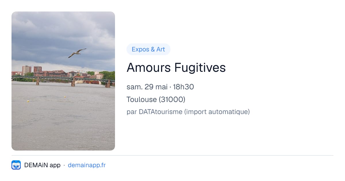 Amours Fugitives — Toulouse