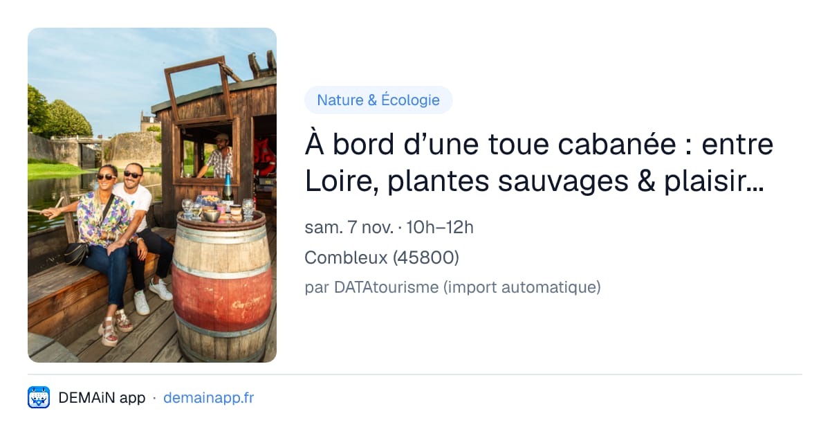 À bord d’une toue cabanée : entre Loire, plantes sauvages & plaisirs gustatifs — Combleux
