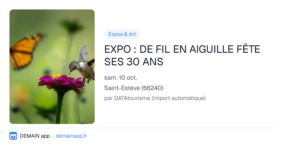 EXPO : DE FIL EN AIGUILLE FÊTE SES 30 ANS — Saint-Estève
